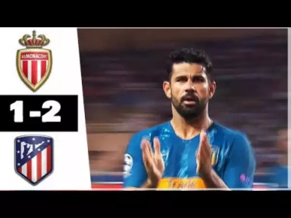 Video: Monaco vs Atlético Madrid 1-2 - All Goals& Highlights 2018